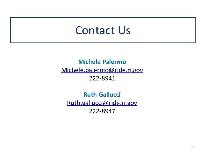 Contact Us Michele Palermo Michele. palermo@ride. ri. gov 222 -8941 Ruth Gallucci Ruth. gallucci@ride.