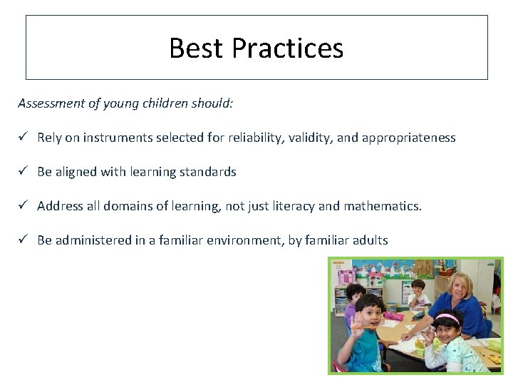 Best Practices Assessment of young children should: ü Rely on instruments selected for reliability,