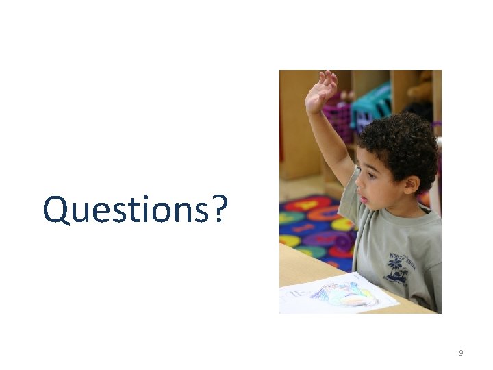 Questions? 9 Questions? 9