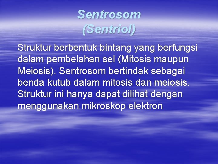 Sentrosom (Sentriol) Struktur berbentuk bintang yang berfungsi dalam pembelahan sel (Mitosis maupun Meiosis). Sentrosom