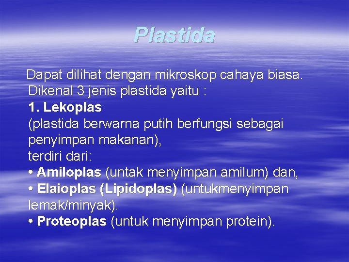 Plastida Dapat dilihat dengan mikroskop cahaya biasa. Dikenal 3 jenis plastida yaitu : 1.