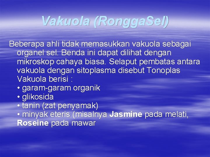 Vakuola (Rongga. Sel) Beberapa ahli tidak memasukkan vakuola sebagai organel sel. Benda ini dapat