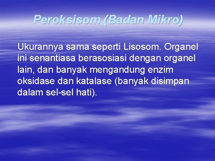 Peroksisom (Badan Mikro) Ukurannya sama seperti Lisosom. Organel ini senantiasa berasosiasi dengan organel lain,