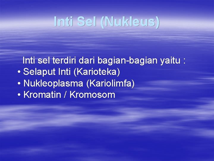 Inti Sel (Nukleus) Inti sel terdiri dari bagian-bagian yaitu : • Selaput Inti (Karioteka)