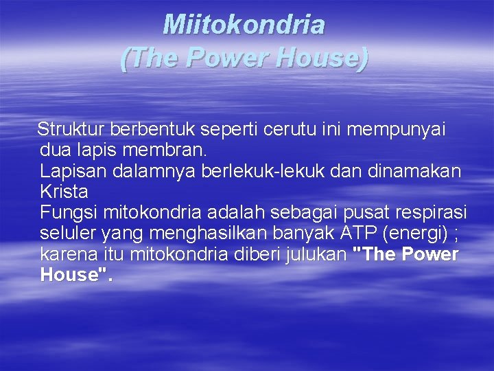 Miitokondria (The Power House) Struktur berbentuk seperti cerutu ini mempunyai dua lapis membran. Lapisan