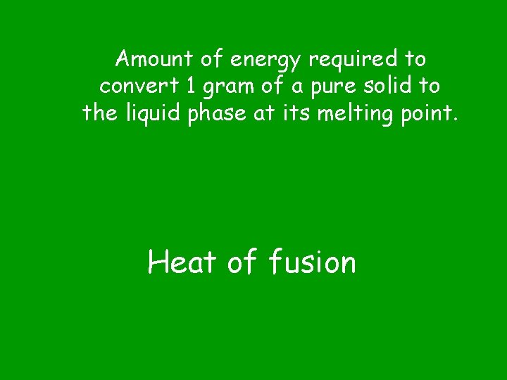 Amount of energy required to convert 1 gram of a pure solid to the