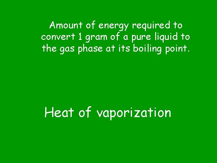 Amount of energy required to convert 1 gram of a pure liquid to the