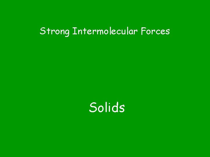 Strong Intermolecular Forces Solids 