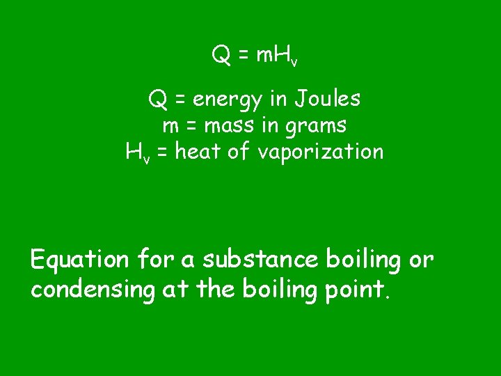 Q = m. Hv Q = energy in Joules m = mass in grams