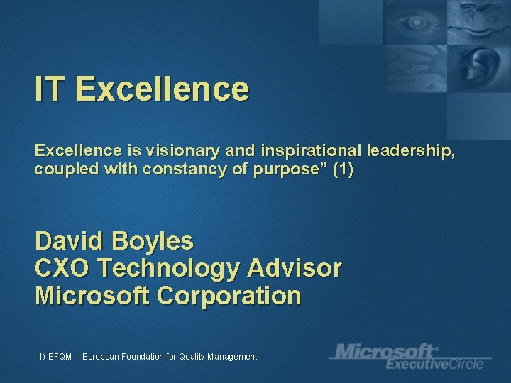 IT Excellence is visionary and inspirational leadership, coupled with constancy of purpose” (1) David