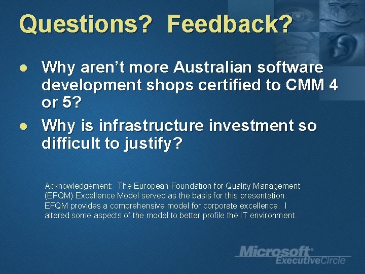 Questions? Feedback? l l Why aren’t more Australian software development shops certified to CMM