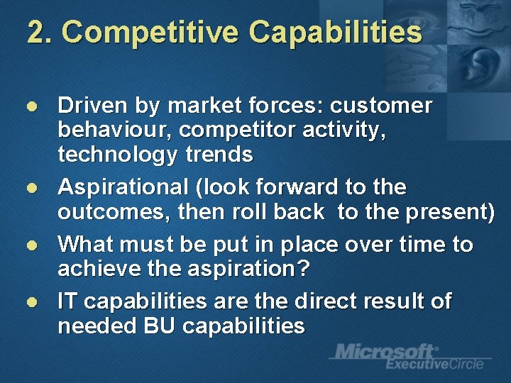 2. Competitive Capabilities l l Driven by market forces: customer behaviour, competitor activity, technology