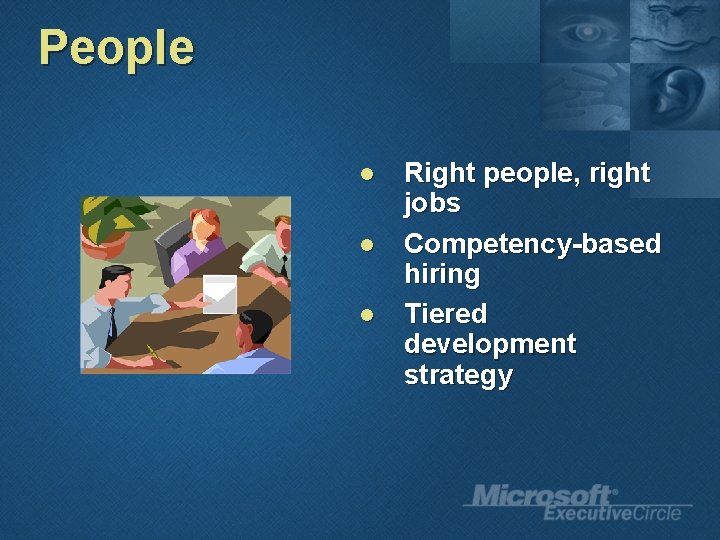 People l l l Right people, right jobs Competency-based hiring Tiered development strategy 