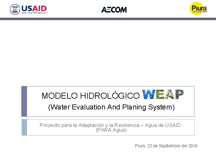 MODELO HIDROLÓGICO (Water Evaluation And Planing System) Proyecto para la Adaptación y la Resiliencia MODELO HIDROLÓGICO (Water Evaluation And Planing System) Proyecto para la Adaptación y la Resiliencia