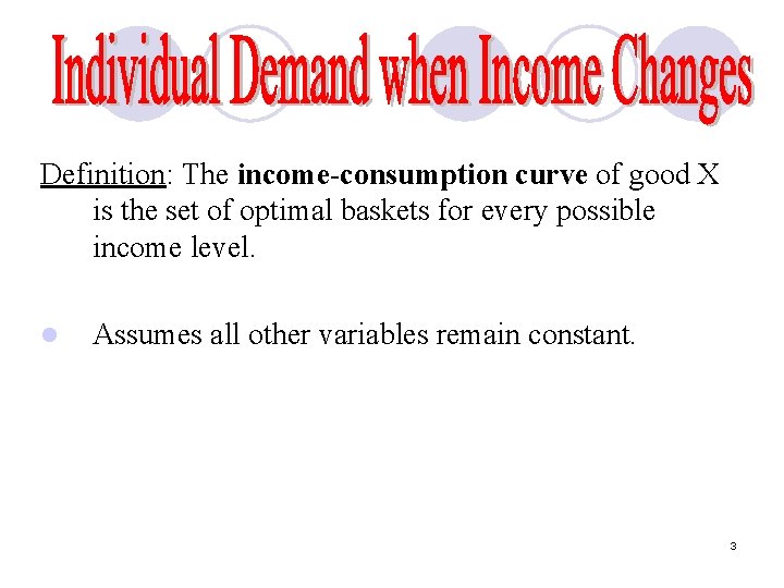 Definition: The income-consumption curve of good X is the set of optimal baskets for