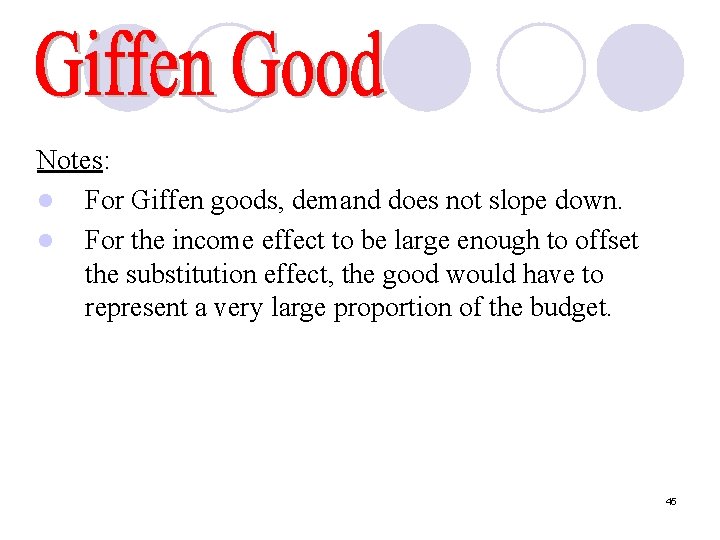 Notes: l For Giffen goods, demand does not slope down. l For the income