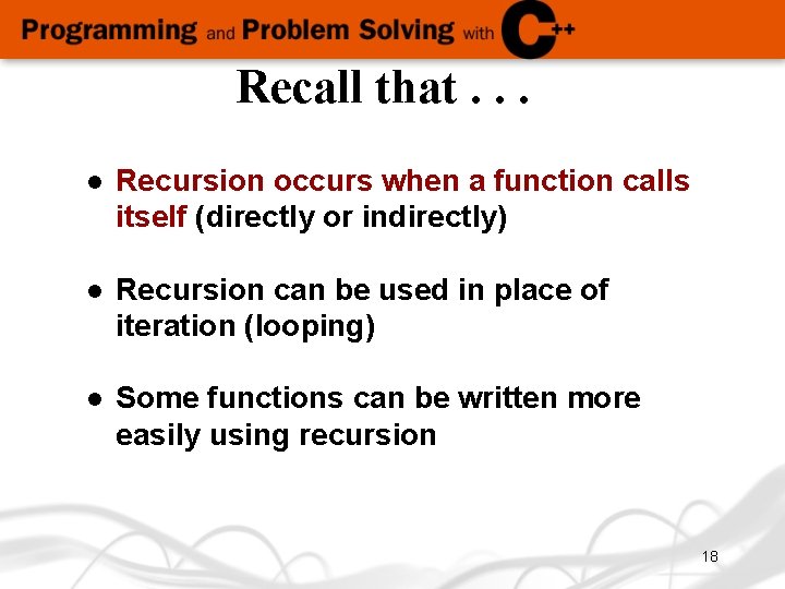 Recall that. . . l Recursion occurs when a function calls itself (directly or
