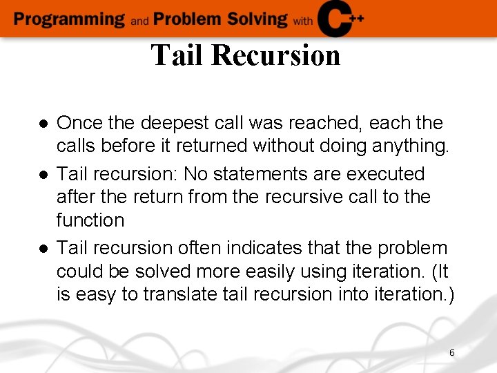 Tail Recursion l l l Once the deepest call was reached, each the calls