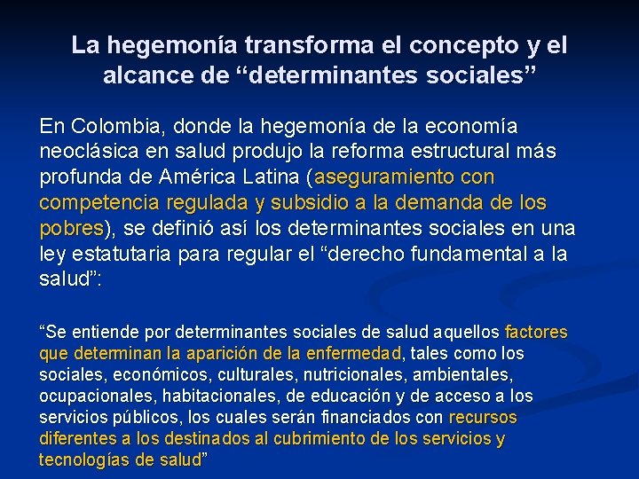 La hegemonía transforma el concepto y el alcance de “determinantes sociales” En Colombia, donde