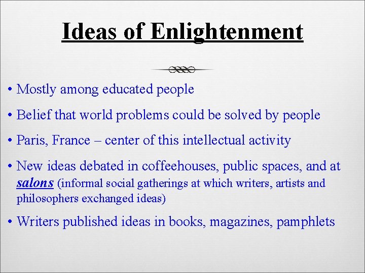 Ideas of Enlightenment • Mostly among educated people • Belief that world problems could