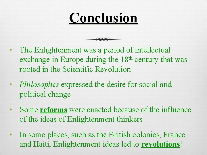 Conclusion • The Enlightenment was a period of intellectual exchange in Europe during the