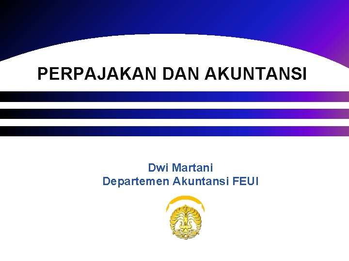 PERPAJAKAN DAN AKUNTANSI Dwi Martani Departemen Akuntansi FEUI 