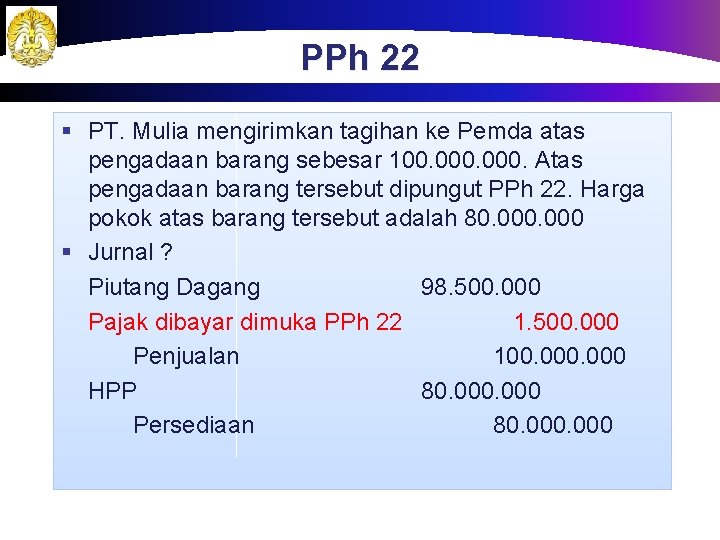 PPh 22 § PT. Mulia mengirimkan tagihan ke Pemda atas pengadaan barang sebesar 100.