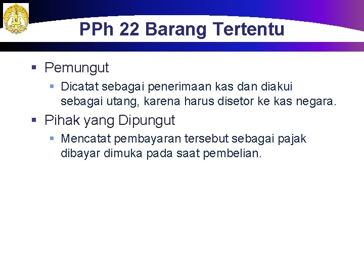 PPh 22 Barang Tertentu § Pemungut § Dicatat sebagai penerimaan kas dan diakui sebagai