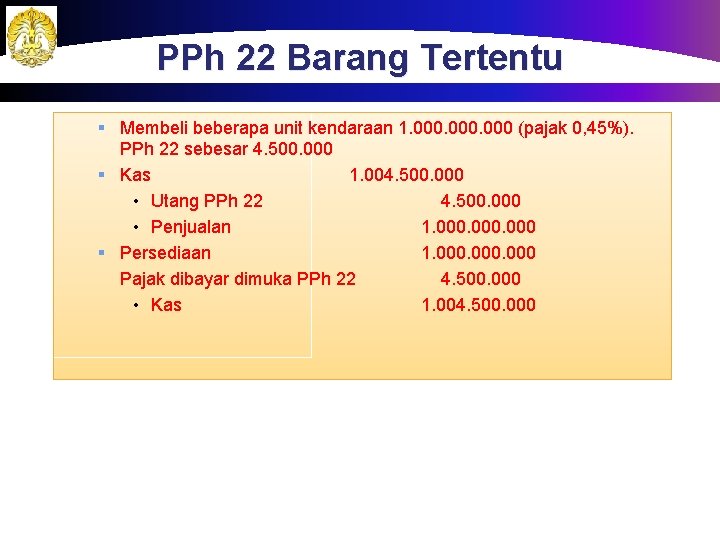 PPh 22 Barang Tertentu § Membeli beberapa unit kendaraan 1. 000 (pajak 0, 45%).