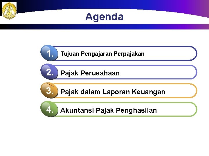 Agenda 1. Tujuan Pengajaran Perpajakan 2. Pajak Perusahaan 3. Pajak dalam Laporan Keuangan 4.