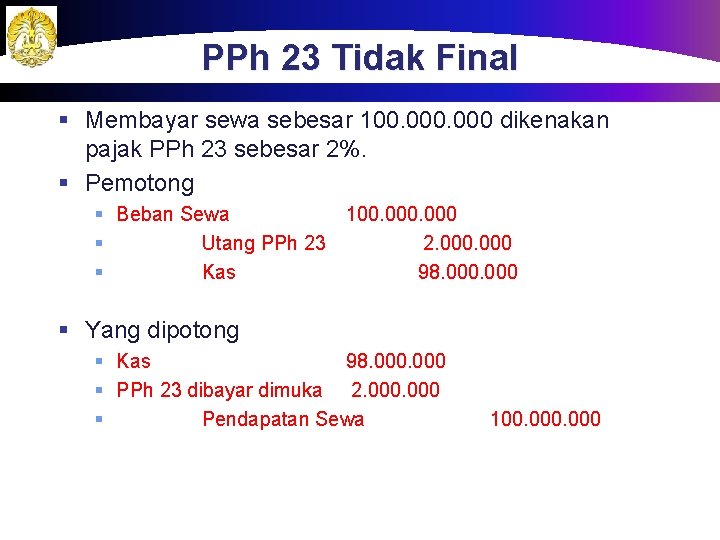 PPh 23 Tidak Final § Membayar sewa sebesar 100. 000 dikenakan pajak PPh 23