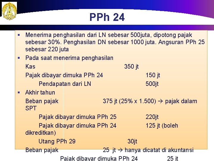 PPh 24 § Menerima penghasilan dari LN sebesar 500 juta, dipotong pajak sebesar 30%.