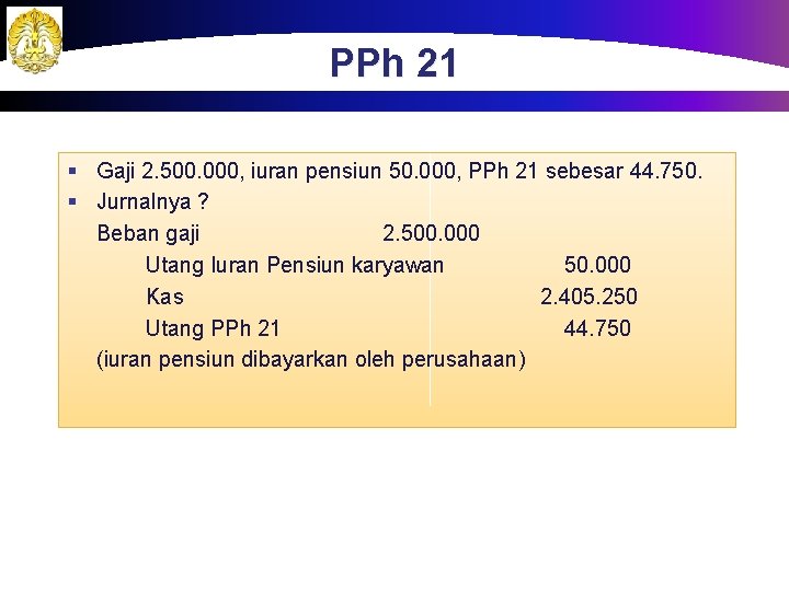 PPh 21 § Gaji 2. 500. 000, iuran pensiun 50. 000, PPh 21 sebesar