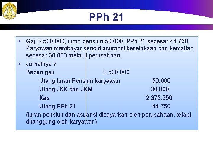 PPh 21 § Gaji 2. 500. 000, iuran pensiun 50. 000, PPh 21 sebesar