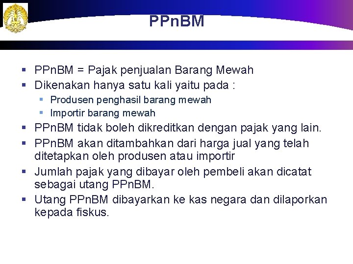 PPn. BM § PPn. BM = Pajak penjualan Barang Mewah § Dikenakan hanya satu