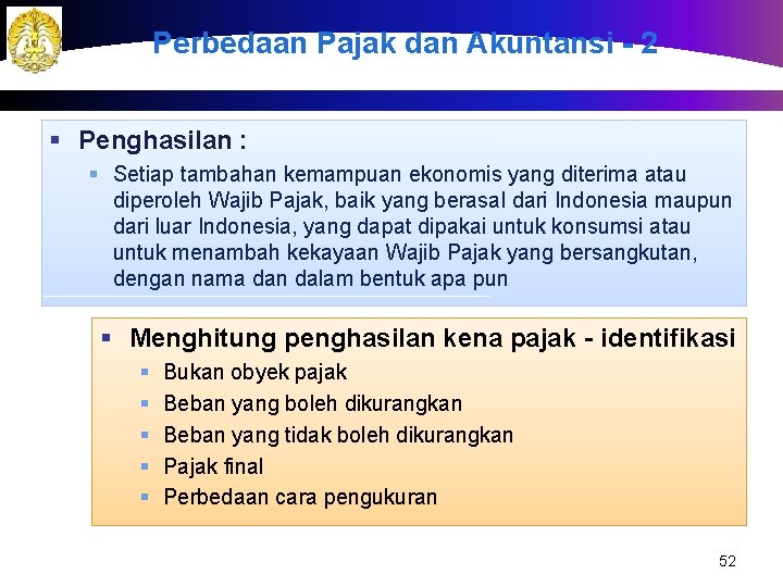 Perbedaan Pajak dan Akuntansi - 2 § Penghasilan : § Setiap tambahan kemampuan ekonomis