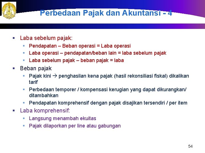 Perbedaan Pajak dan Akuntansi - 4 § Laba sebelum pajak: § Pendapatan – Beban