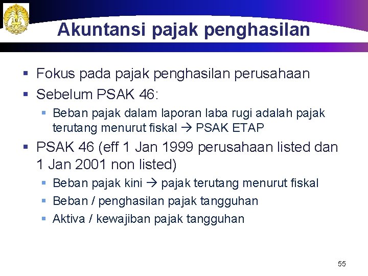 Akuntansi pajak penghasilan § Fokus pada pajak penghasilan perusahaan § Sebelum PSAK 46: §