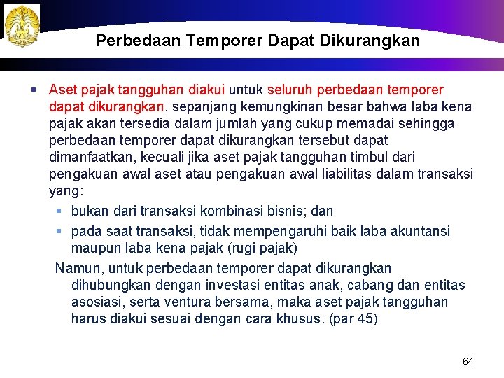 Perbedaan Temporer Dapat Dikurangkan § Aset pajak tangguhan diakui untuk seluruh perbedaan temporer dapat
