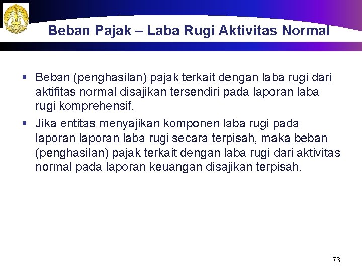 Beban Pajak – Laba Rugi Aktivitas Normal § Beban (penghasilan) pajak terkait dengan laba