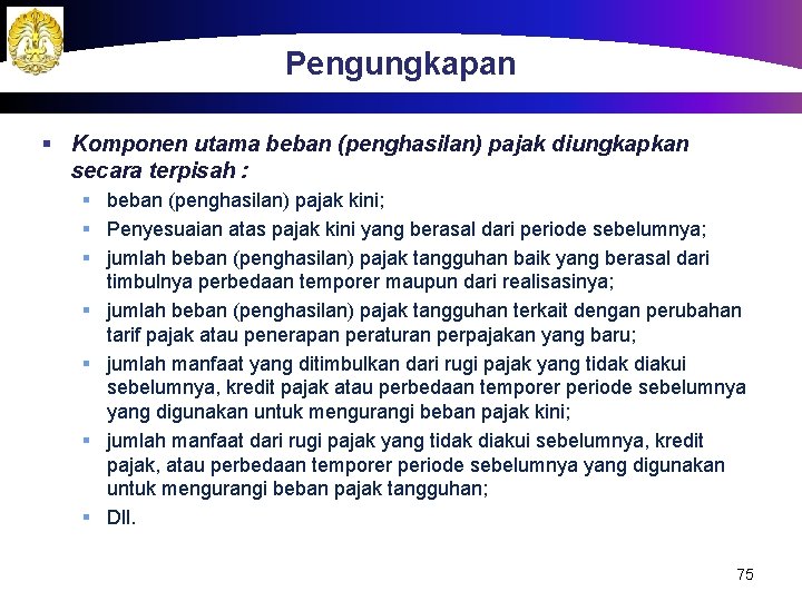 Pengungkapan § Komponen utama beban (penghasilan) pajak diungkapkan secara terpisah : § beban (penghasilan)