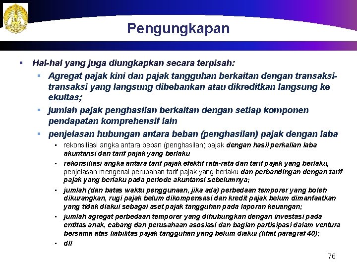 Pengungkapan § Hal-hal yang juga diungkapkan secara terpisah: § Agregat pajak kini dan pajak