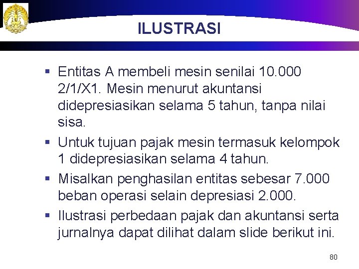 ILUSTRASI § Entitas A membeli mesin senilai 10. 000 2/1/X 1. Mesin menurut akuntansi