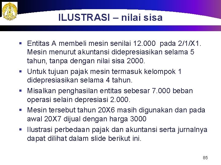 ILUSTRASI – nilai sisa § Entitas A membeli mesin senilai 12. 000 pada 2/1/X