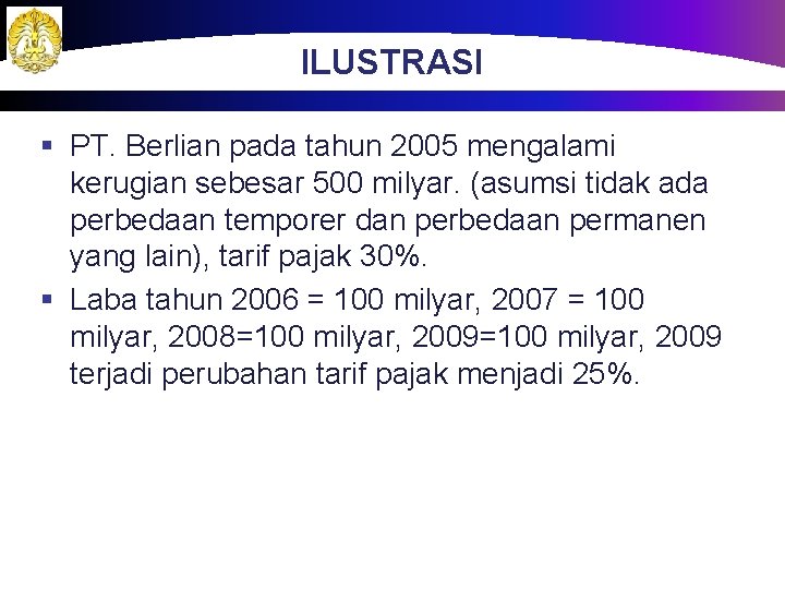ILUSTRASI § PT. Berlian pada tahun 2005 mengalami kerugian sebesar 500 milyar. (asumsi tidak