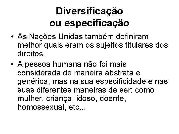 Diversificação ou especificação • As Nações Unidas também definiram melhor quais eram os sujeitos