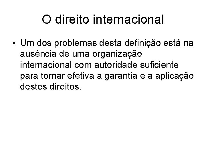 O direito internacional • Um dos problemas desta definição está na ausência de uma