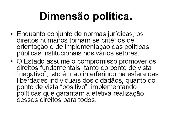 Dimensão política. • Enquanto conjunto de normas jurídicas, os direitos humanos tornam-se critérios de