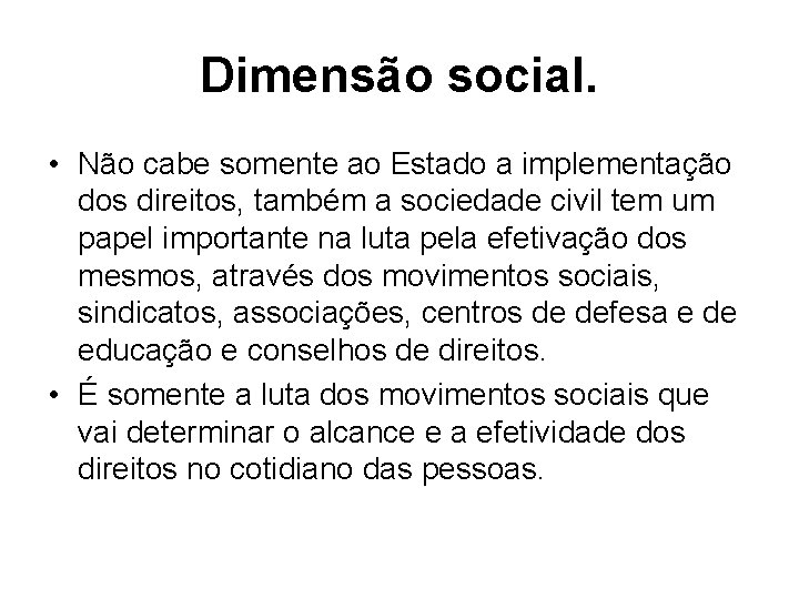Dimensão social. • Não cabe somente ao Estado a implementação dos direitos, também a