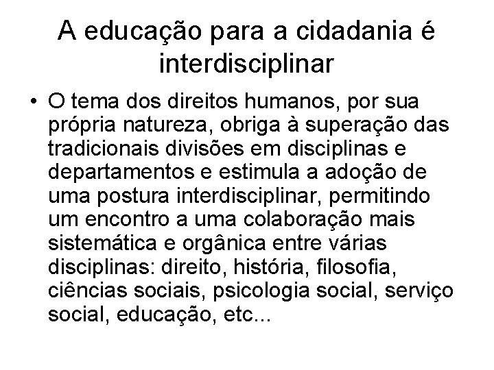 A educação para a cidadania é interdisciplinar • O tema dos direitos humanos, por